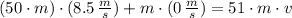 (50\cdot m)\cdot (8.5\,\frac{m}{s})+m\cdot (0\,\frac{m}{s} ) = 51\cdot m \cdot v