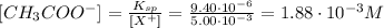 [CH_{3}COO^{-}] = \frac{K_{sp}}{[X^{+}]} = \frac{9.40 \cdot 10^{-6}}{5.00 \cdot 10^{-3}} = 1.88 \cdot 10^{-3} M