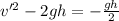 v'^2-2gh=-\frac{gh}{2}