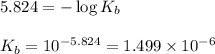 5.824=-\log K_b\\\\K_b=10^{-5.824}=1.499\times 10^{-6}