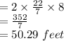 =2\times\frac{22}{7} \times8\\ =\frac{352}{7} \\ =50.29\ feet