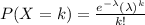P(X=k)=\frac{e^{-\lambda}(\lambda)^k}{k!}