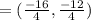 =(\frac{-16}{4},\frac{-12}{4})