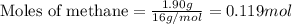 \text{Moles of methane}=\frac{1.90g}{16g/mol}=0.119mol