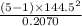 \frac{ (5-1) \times 144.5^{2}}{0.2070 }