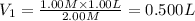 V_1=\frac{1.00 M\times 1.00 L}{2.00 M}=0.500 L