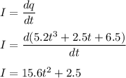 I=\dfrac{dq}{dt}\\\\I=\dfrac{d(5.2t^3+2.5t+6.5)}{dt}\\\\I=15.6t^2+2.5