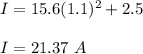 I=15.6(1.1)^2+2.5\\\\I=21.37\ A