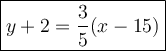 \large\boxed{y+2=\frac{3}{5}(x-15)}