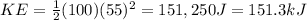 KE=\frac{1}{2}(100)(55)^2=151,250 J = 151.3 kJ
