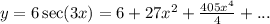 y = 6 \sec(3x)=6+27x^2+\frac{405x^4}{4}+...