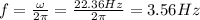 f = \frac{\omega}{2 \pi} = \frac{22.36 Hz}{2 \pi} = 3.56 Hz