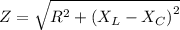 Z = \sqrt{R^{2}+\left ( X_{L}-X_{C} \right )^{2}}