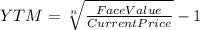 YTM = \sqrt[n]{\frac{Face Value}{Current Price}} - 1