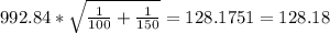 992.84*\sqrt{\frac{1}{100} +\frac{1}{150} }= 128.1751= 128.18