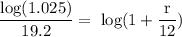 \rm \dfrac{log(1.025)}{19.2}=\;log(1+\dfrac{r}{12})