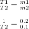 \frac{T1}{T2} = \frac{m1}{m2} \\\\\frac{1}{T2} = \frac{0.2}{0.1} \\