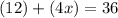 (12)+(4x) = 36