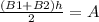 \frac{(B1+B2)h}{2} =A