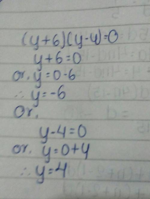 Use zero-product property to solve each equation. 1 ) (y+6)(y-4)=0