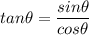 $ tan\theta = \frac{sin \theta}{cos \theta}