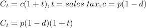 C_t=c(1+t), t=sales \ tax, c=p(1-d)\\\\C_t=p(1-d)(1+t)