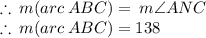 \therefore \: m  (arc \:ABC) =    \:  m \angle ANC \\  \therefore \: m  (arc \:ABC) =  138 \degree \\
