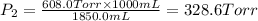 P_2=\frac{608.0 Torr \times 1000 mL}{1850.0 mL}=328.6 Torr