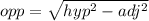 opp=\sqrt{hyp^2-adj^2