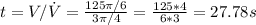 t = V/\dot{V} = \frac{125\pi/6}{3\pi/4} = \frac{125*4}{6*3} = 27.78 s