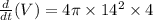 \frac{d}{dt}(V)=4\pi\times 14^2 \times 4