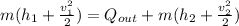 m(h_{1}  + \frac{v_{1}^2 }{2}) = Q_{out} +   m(h_{2}  + \frac{v_{2}^2 }{2})
