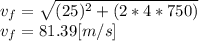 v_{f}=\sqrt{(25)^{2}+(2*4*750) } \\v_{f}=81.39[m/s]