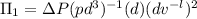 \Pi _{1}  = \Delta P (pd^{3})^{-1} (d) (dv^{-l})^{2}