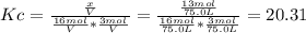 Kc=\frac{\frac{x}{V} }{\frac{16mol}{V}* \frac{3mol}{V}} =\frac{\frac{13mol}{75.0L} }{\frac{16mol}{75.0L}* \frac{3mol}{75.0L}} =20.31