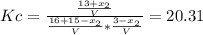 Kc=\frac{\frac{13+x_2}{V} }{\frac{16+15-x_2}{V}* \frac{3-x_2}{V}}  =20.31