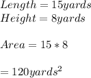 Length= 15 yards\\Height= 8 yards\\\\Area= 15*8\\\\=120 yards^2\\\\