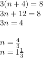 3(n+4)=8\\3n+12=8\\3n=4\\\\n=\frac{4}{3} \\ n=1\frac{1}{3}