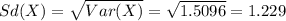 Sd(X)=\sqrt{Var(X)}=\sqrt{1.5096}=1.229