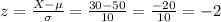 z=\frac{X-\mu }{\sigma }=\frac{30-50}{10}=\frac{-20}{10}=-2