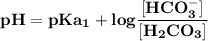 \mathbf{pH = pKa_1 + log \dfrac{[HCO_3^-]}{[H_2CO_3]}}