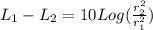 L_1 - L_2 = 10 Log(\frac{r_2^2}{r_1^2})