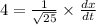 4=\frac{1}{\sqrt{25}} \times \frac{d x}{d t}
