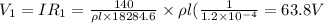 V_1=IR_1=\frac{140}{\rho l\times 18284.6}\times \rho l(\frac{1}{1.2\times 10^{-4}}=63.8 V