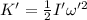 K'=\frac{1}{2}I' \omega'^{2}