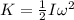 K=\frac{1}{2}I \omega^{2}