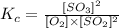 K_c=\frac{[SO_3]^2}{[O_2]\times [SO_2]^2}