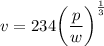 v = 234 \bigg(\dfrac{p}{w}}\bigg)^{\frac{1}{3}}