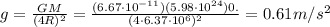 g=\frac{GM}{(4R)^2}=\frac{(6.67\cdot 10^{-11})(5.98\cdot 10^{24})0.}{(4\cdot 6.37\cdot 10^6)^2}=0.61 m/s^2