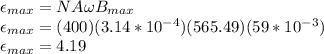 \epsilon_{max}=NA\omega B_{max}\\\epsilon_{max}=(400)(3.14*10^{-4})(565.49)(59*10^{-3})\\\epsilon_{max}=4.19